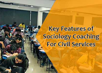 Key Features of Sociology Coaching For Civil Services