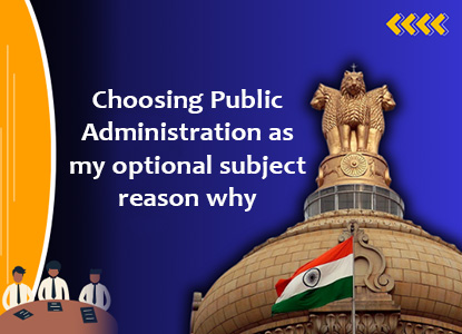 Choosing Public Administration as my optional subject reason why