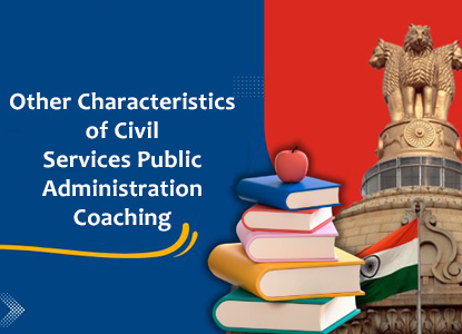 Other Characteristics of Civil Services Public Administration Coaching